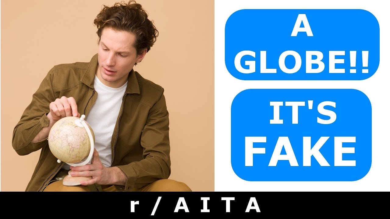 r/AITA - I Gave A Globe To My Flat Earth Friend!! (Funny Reddit Stories)