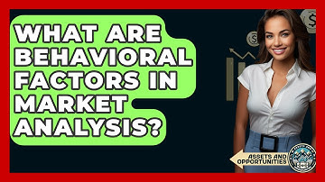 What Are Behavioral Factors In Market Analysis? - AssetsandOpportunity.org