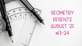 Geometry Regents August 2025 #13-24