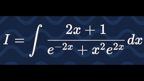 solving the integral of (2x + 1) / (e^(-2x) + x^2 e^(2x))