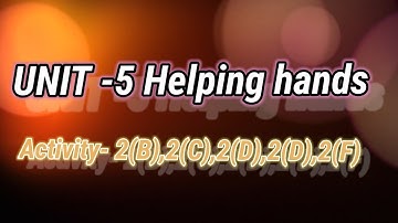 STD-5  ENGLISH  UNIT- 5 Helping hands  Activity - 2 (b) ,(c) (d),(e) ,(f)