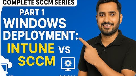 Complete SCCM Series Part 1 | Windows Deployment: Intune vs SCCM