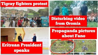 Tigray fighters protest |Amhara Fano propaganda pictures |Oromia disturbing video |Eritrea President