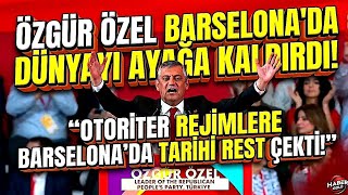 Özgür Özelden Barselonada Dünya Liderleri Önünde Tarihi Ayarotoriterliğe Son Darbe Hemen İzleyin