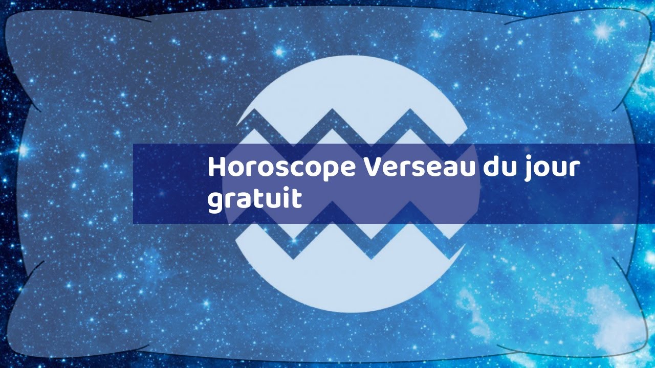 Horoscope Verseau du jour gratuit - YouTube