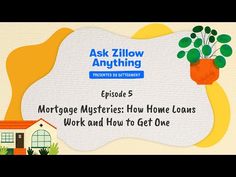 Ask Zillow Anything – Mortgage Mysteries: How Home Loans Work and How to Get One