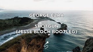 George Ezra - Shotgun (Jesse Bloch Bootleg)