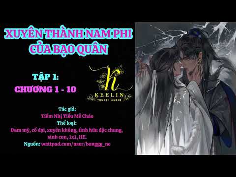 Video [FULL ] TẬP 1 - XUYÊN THÀNH NAM PHI CỦA BẠO QUÂN (Chương 1-10) - Tiềm Nhị Tiểu Mễ Cháo - youtube