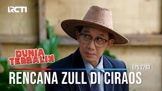 Rencana Zull Di Ciraos - Dunia Terbalik