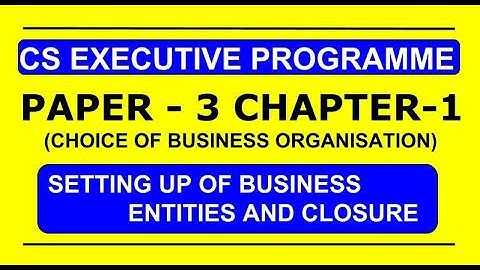 Revision of Choice of Business Organisation | Setting up of Business Entities and Closure