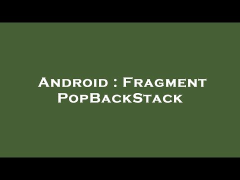 Android : Fragment PopBackStack