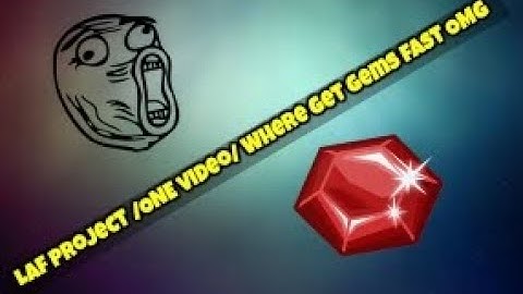 Laf Project /ONE video/ Where Get Gems Fast OMG