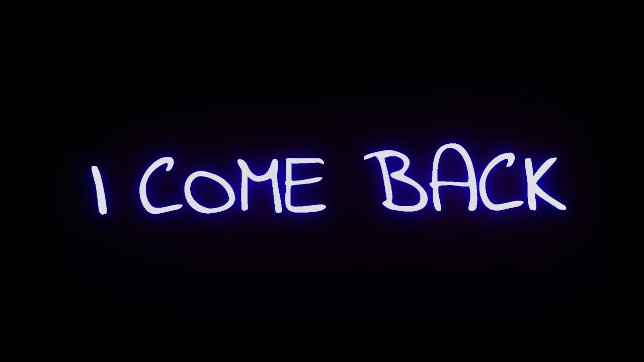 Coming back to me now. Come back. I come back. Come back надпись. Come come back.