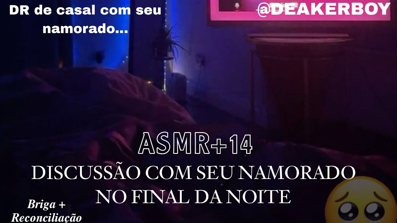asmr +14 - Discussão BOBA com seu Namorado no final da noite (DR DE CASAL) 🫠