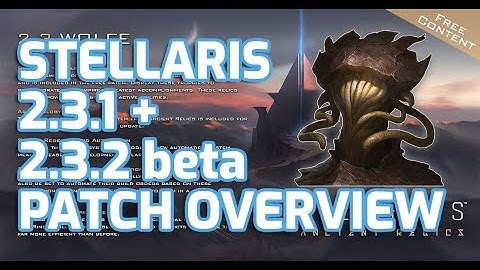 Stellaris Patch 2.3.1 and 2.3.2 Beta for Ancient Relics – Overview