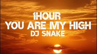 DJ Snake - You Are My High (1Hour)