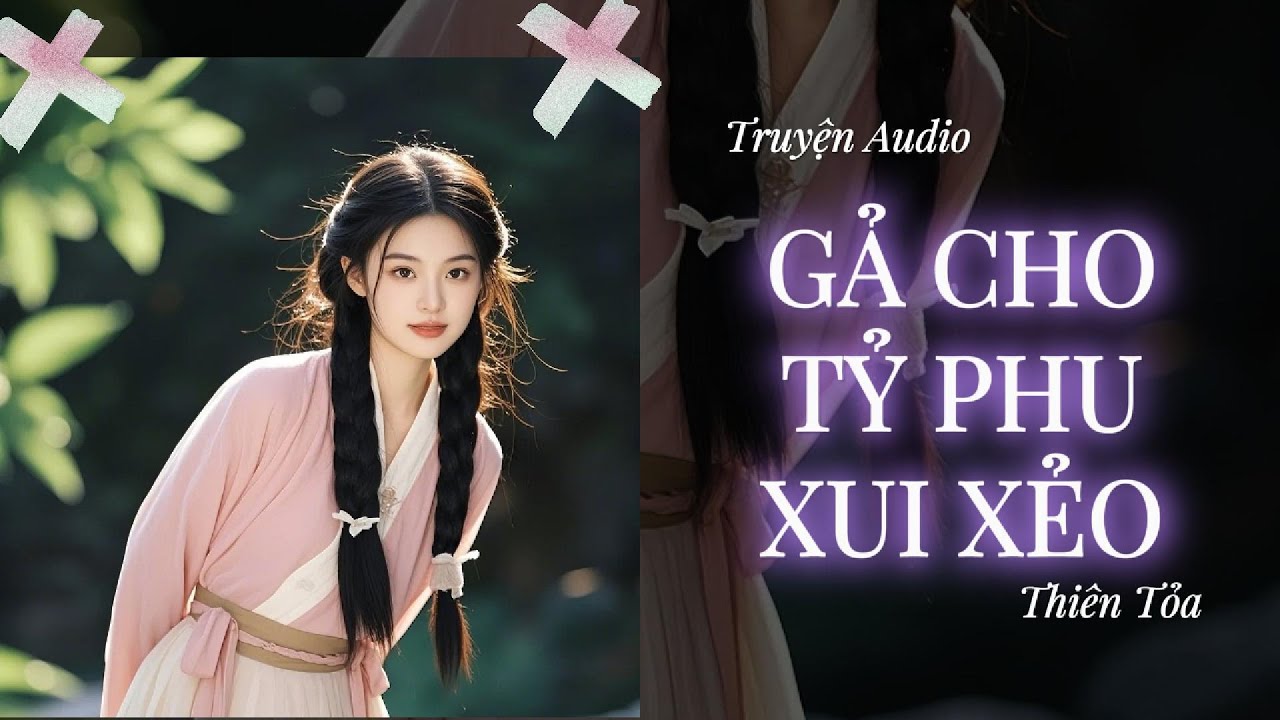 [Truyện Audio] GẢ CHO TỶ PHU XUI XẺO || Thiên Tỏa
