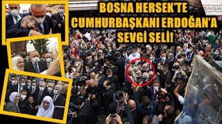 Bosna Hersekte Cumhurbaşkanı Erdoğana Sevgi Seli