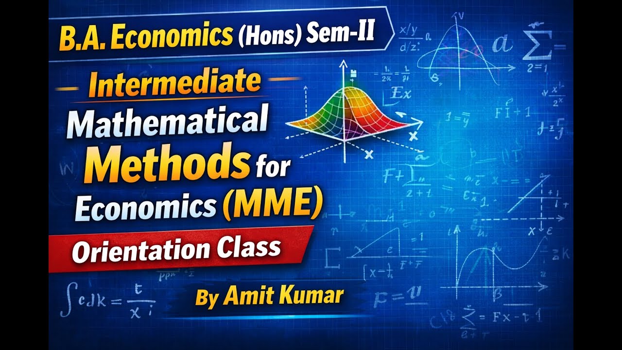 B.A. Economics (Hons) Sem-II Intermediate Mathematical Methods for Economics (MME) Orientation Class