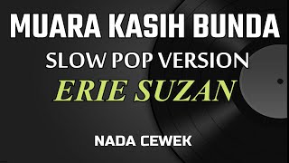 MUARA KASIH BUNDA v.SLOW POP ( ERIE SUZAN ) - KARAOKE // NADA CEWEK. DGS AUDIO.