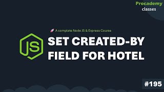 Set createdBy Field Using Logged-In User | Complete Node JS + Express Course | Part #195