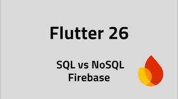 Flutter #26 SQL vs NoSQL Databases Explained | How Relations Work + Firebase Overview