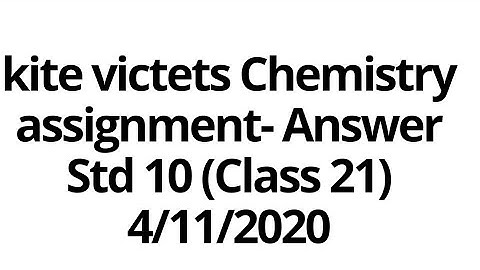 kite victers std 10 Chemistry Assignment Class 21 (4 /11/2020)