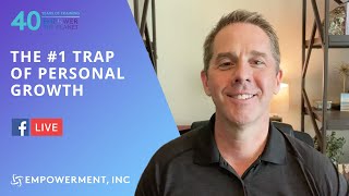 The #1 Trap of Personal Growth