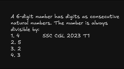 A 6-digit number has digits as consecutive natural numbers. The number is always divisible by: