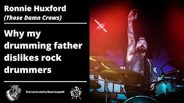 Ronnie Huxford (Those Damn Crows) Why his drumming dad doesn