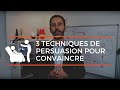 3 techniques de persuasion pour convaincre nimporte qui