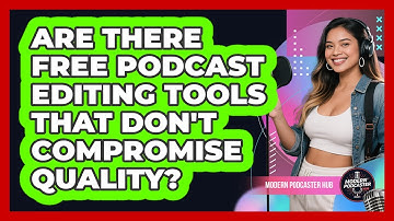 Are There Free Podcast Editing Tools That Don