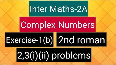 Inter Maths-2A- Complex numbers -Exercise-1(b)-2nd  roman - 2,3(i),(ii) problems