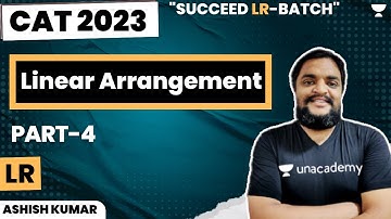 Linear Arrangements | Part 4 | Succeed LR Batch | CAT 2023 | Ashish Kumar