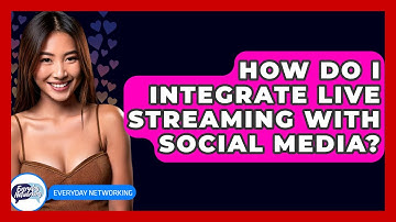How Do I Integrate Live Streaming With Social Media? - Everyday-Networking