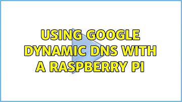 Using Google Dynamic DNS with a Raspberry Pi