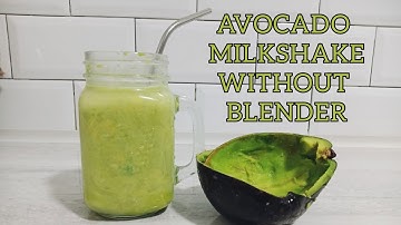 HOW TO MAKE AVOCADO MILKSHAKE WITHOUT BLENDER