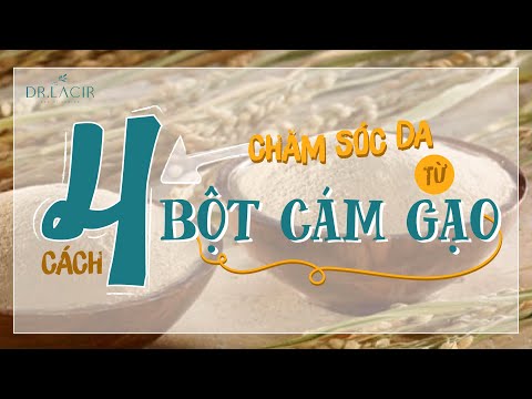 4 CÁCH CHĂM SÓC DA TỪ BỘT CÁM GẠO