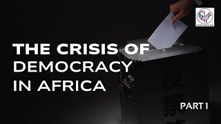 The Crisis of Democracy in Africa Part 1