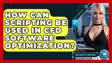 How Can Scripting Be Used In CFD Software Optimization? - Your Computer Companion