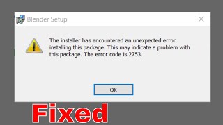 Blender - The Installer Has Encountered An Unexpected Error Installing This Package. Error Code 2753