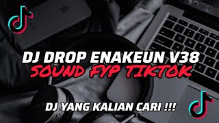 DJ DROP ENAKEUN V38 ABG TUA X MEJIKUHIBINIU SOUND FYP TIKTOK!!