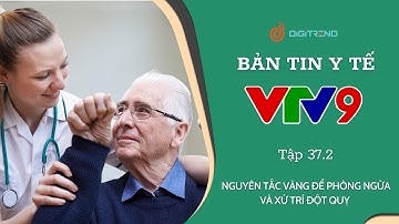 NGUYÊN TẮC VÀNG ĐỂ PHÒNG NGỪA VÀ XỬ TRÍ ĐỘT QUỴ - BẢN TIN Y TẾ VTV9 - DIGITREND