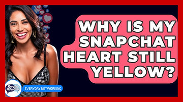Why Is My Snapchat Heart Still Yellow? - Everyday-Networking