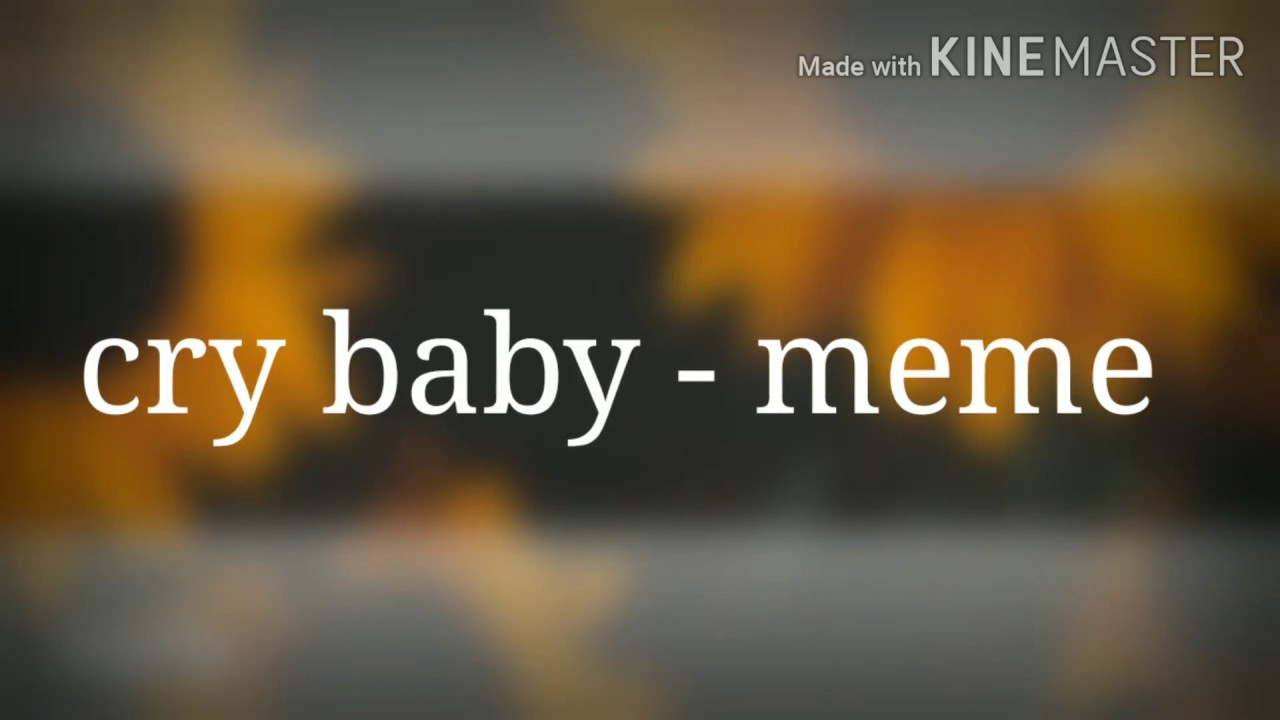 Cry baby meme YouTube