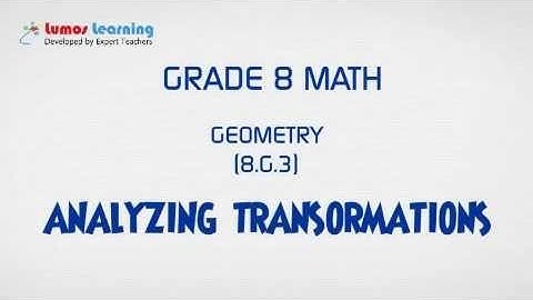8.G.3- Analyzing Transformations(Grade 8 Math) | www.lumoslearning.com
