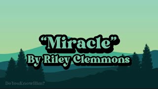 “Miracle” | by Riley Clemmons | Lyrics