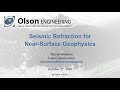 Olson Engineering Webinar on Seismic Refraction for Near-Surface Geophysics