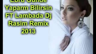 EBRU GUNDESH YAPARIM BILIRSIN FT Lambada Dj Rasim Remix 2013 wmv Resimi