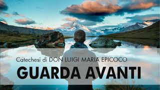 Don Luigi Maria Epicoco  Guarda avanti